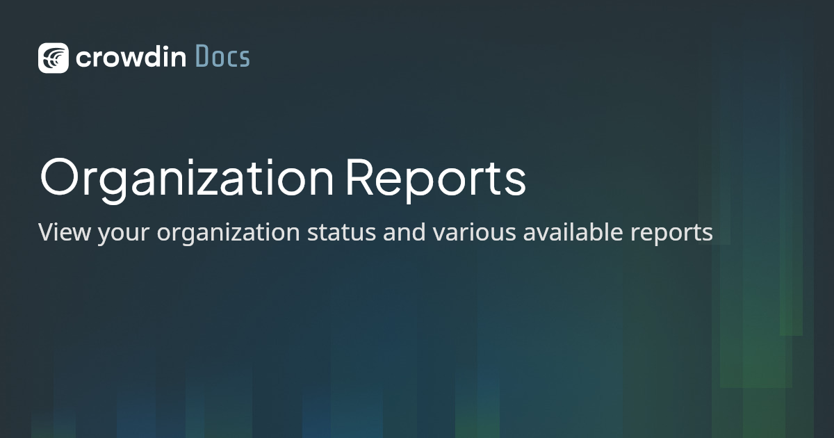 Organization Reports | Crowdin Docs