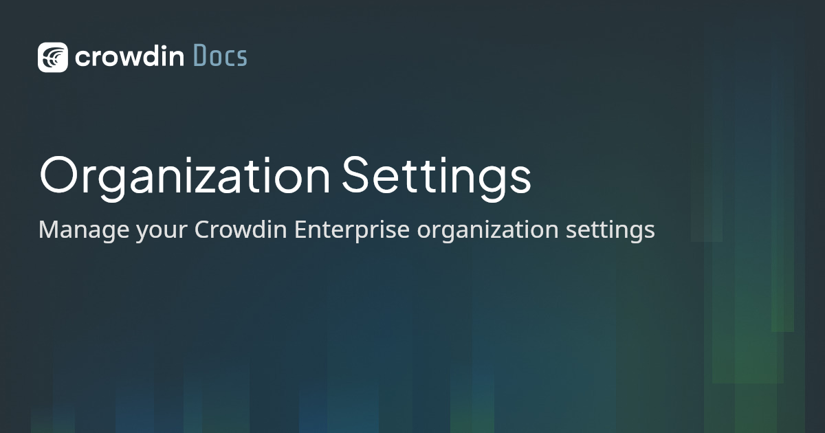 Organization Settings | Crowdin Docs