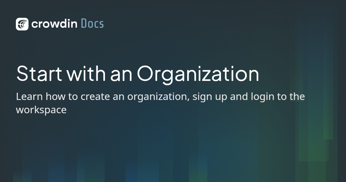Start with an Organization | Crowdin Docs