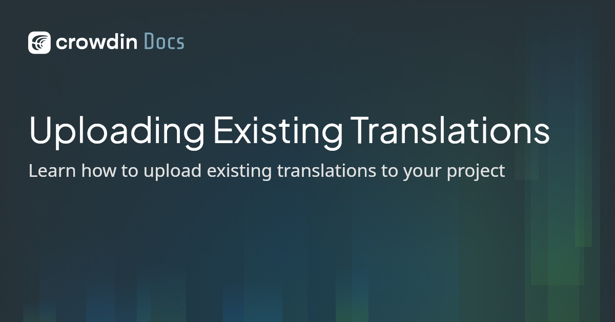 Uploading Existing Translations | Crowdin Docs
