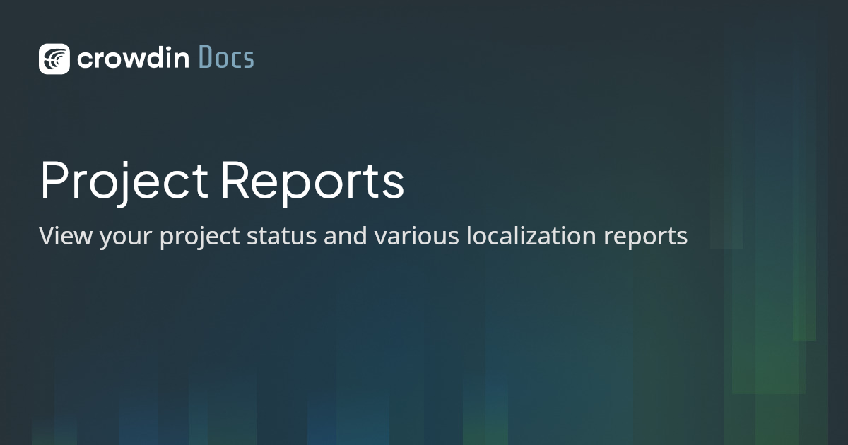Project Reports | Crowdin Docs